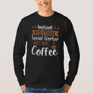 T-shirt Instant Political Social Worker Just Add Coffee  
