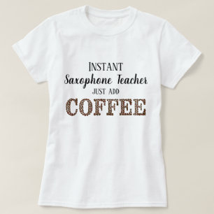 T-shirt Instant Saxophone Enseignant Juste Ajouter Café Dr