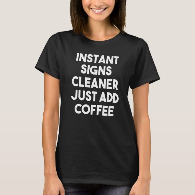 T-shirt Instant Signs Cleaner Just Add Coffee (Devant)