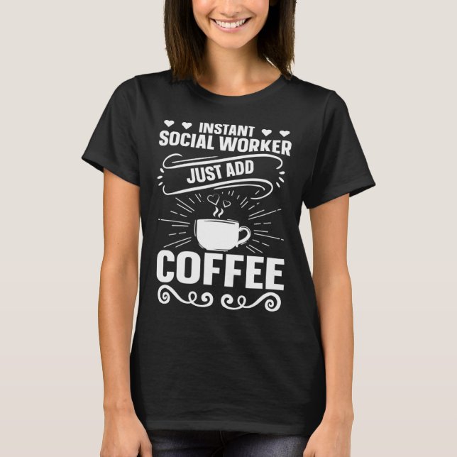T-shirt Instant Social Worker Juste Ajouter Coffee Social  (Devant)