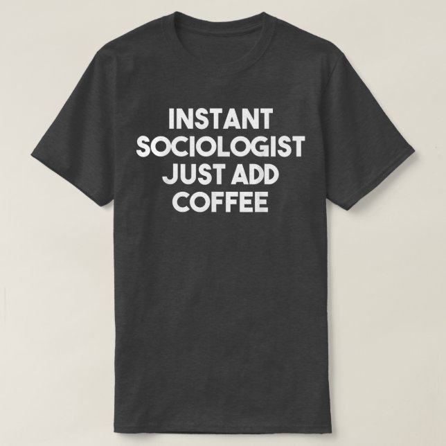 T-shirt Instant Sociologue juste ajouter caféFunny Sociolo (Design devant)