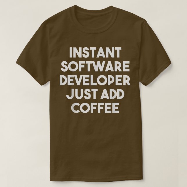 T-shirt Instant Software Developer Just Add Coffee - Drôle (Design devant)