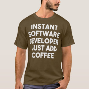 T-shirt Instant Software Developer Just Add Coffee - Drôle