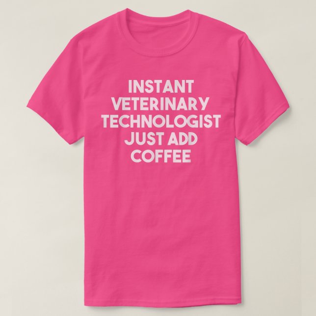 T-shirt Instant Veterinary Technologist Just Add Coffee  F (Design devant)