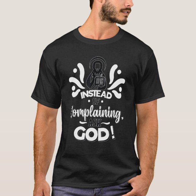 T-shirt Instead of Complaining  Ask God Cute Christian   (Devant)