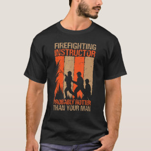 T-shirt Instructeur De Lutte Contre L'Incendie Probablemen