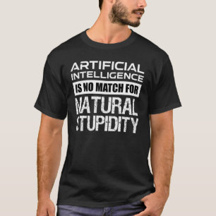 T-shirt Intelligence Artificielle Stupidité Naturelle Drôl