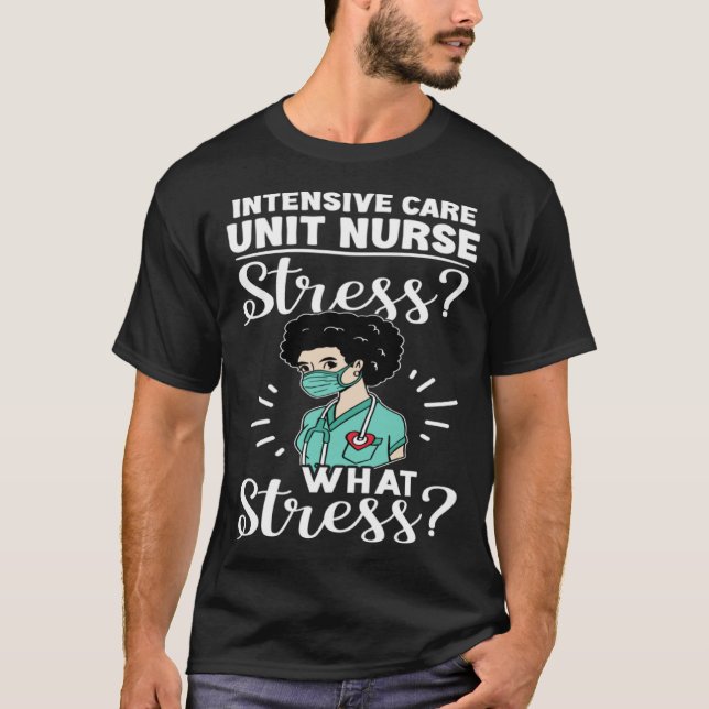 T-shirt Intensive Care Unit Nurse Stress What Stress (Devant)