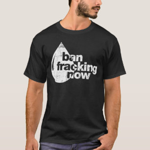 T-shirt Interdiction Fracking maintenant