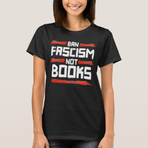 T-SHIRT INTERDIRE LE FASCISME ET NON LES LIVRES