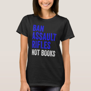 T-shirt Interdire les fusils d'assaut et non les livres In