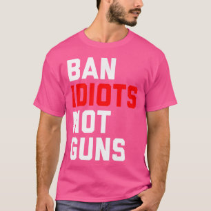 T-shirt Interdire Les Idiots Non Les Armes À Feu