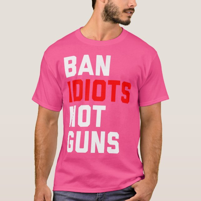 T-shirt Interdire Les Idiots Non Les Armes À Feu (Devant)