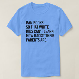 T-shirt Interdire les livres pour que les enfants blancs n