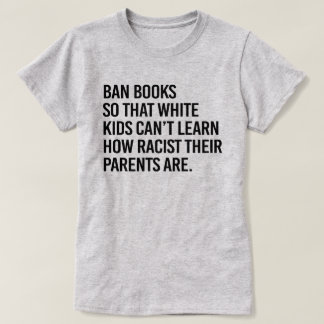 T-shirt Interdire les livres pour que les enfants blancs n