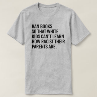 T-shirt Interdire les livres pour que les enfants blancs n