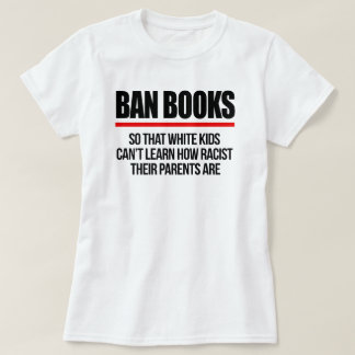 T-shirt Interdire les livres pour que les enfants blancs n