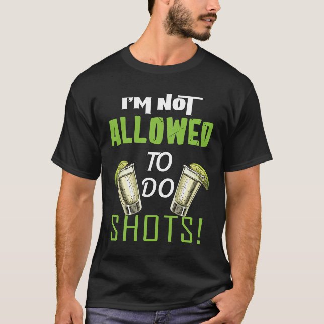 T-shirt Interdit de faire des shots slogan d'alcool drôle  (Devant)