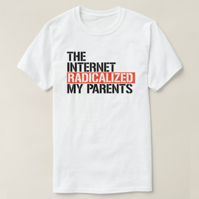 T-shirt Internet a radicalisé mes parents (Design devant)