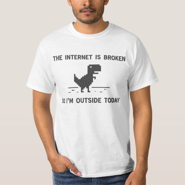 T-shirt Internet est cassé Je suis dehors aujourd'hui (Devant)