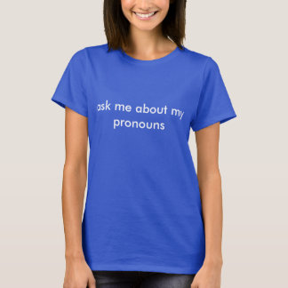 T-shirt Interrogez-moi au sujet de ma chemise de pronoms