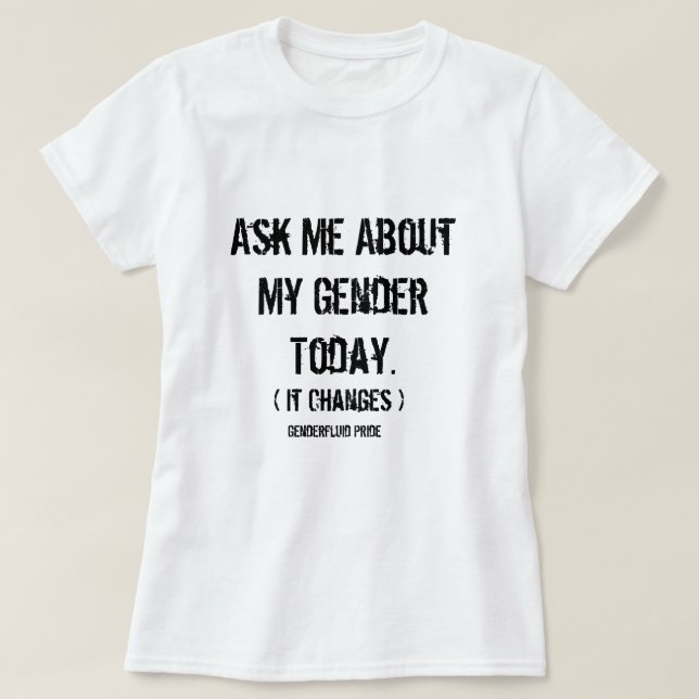 T-shirt Interrogez-moi au sujet de mon genre (Genderfluid) (Design devant)