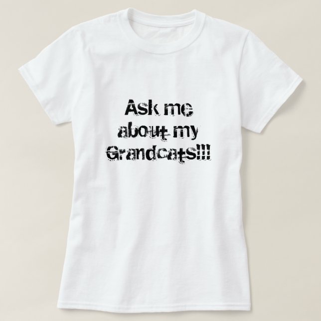 T-shirt Interrogez-moi au sujet de mon Grandcats ! ! ! (Design devant)