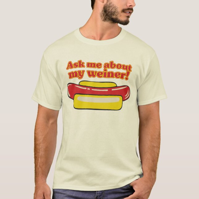 T-shirt Interrogez-moi au sujet de mon weiner ! (Devant)