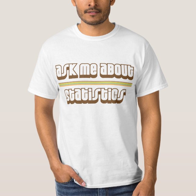 T-shirt Interrogez-moi au sujet des statistiques (Devant)