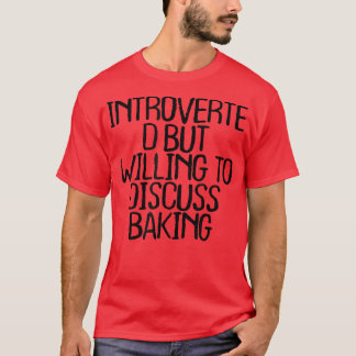 T-shirt Introverted But Willing To Discuss Baking Funny Qu