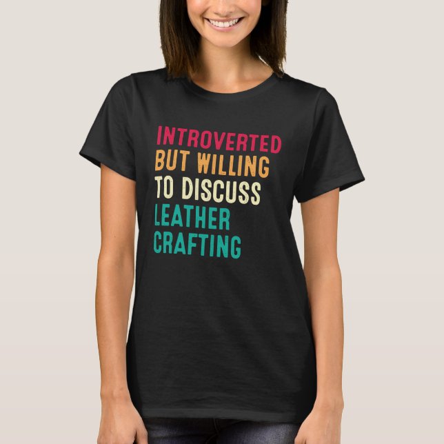 T-shirt Introverted But Willing To Discuss Leather Craftin (Devant)