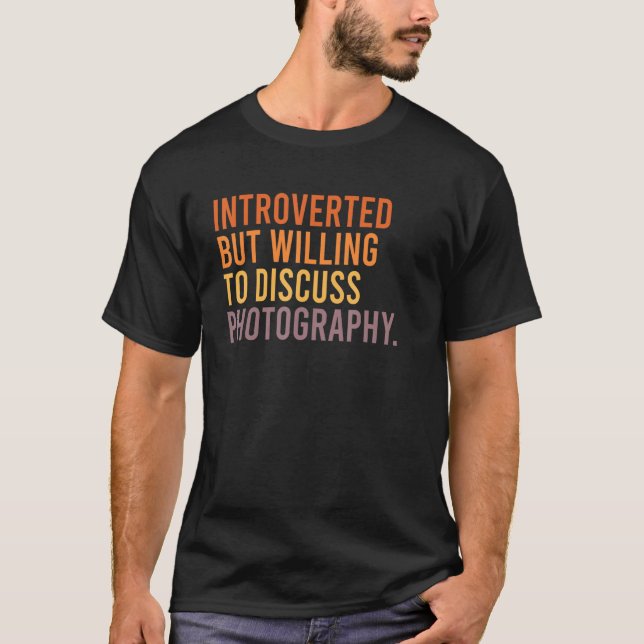 T-shirt Introverted But Willing To Discuss Photography  Qu (Devant)