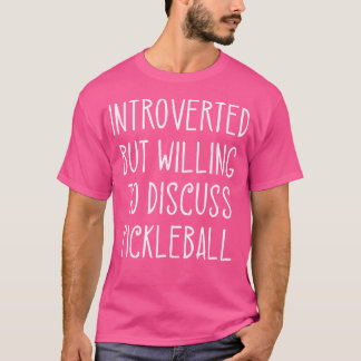 T-shirt Introverted But Willing To Discuss Pickleball Play