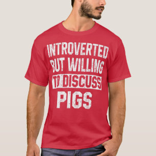 T-shirt Introverted But Willing To Discuss Pigs Funny Farm