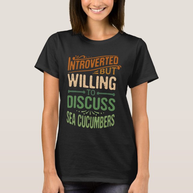 T-shirt Introverted But Willing To Discuss Sea Cucumbers (Devant)