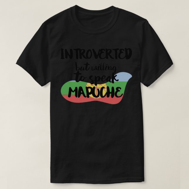 T-shirt Introverted But Willing to Speak Mapuche (Design devant)