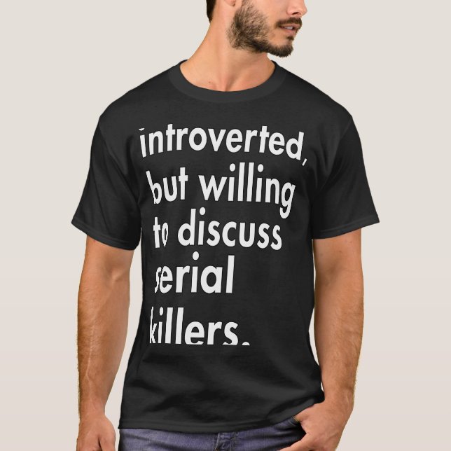 T-shirt Introverted mais disposé à discuter Serial Killers (Devant)