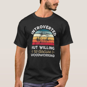 T-shirt Introverted mais disposé à discuter Woodworking