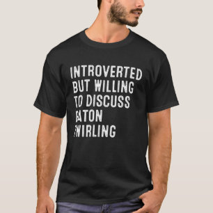 T-shirt Introverted Mais Prêt À Discuter De Baton Twirling