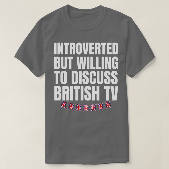 T-shirt Introverted, mais prêt à discuter de British TV 1 (Design devant)