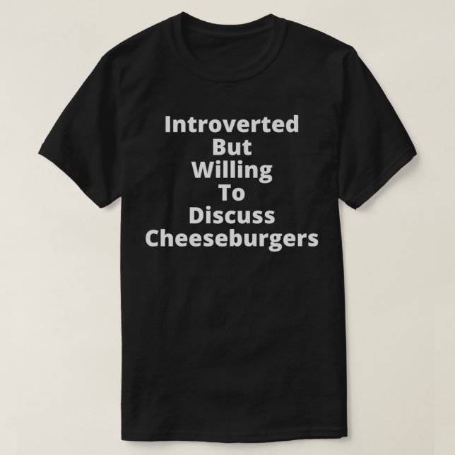 T-shirt Introverted, mais prêt à discuter de Cheeseburgers (Design devant)