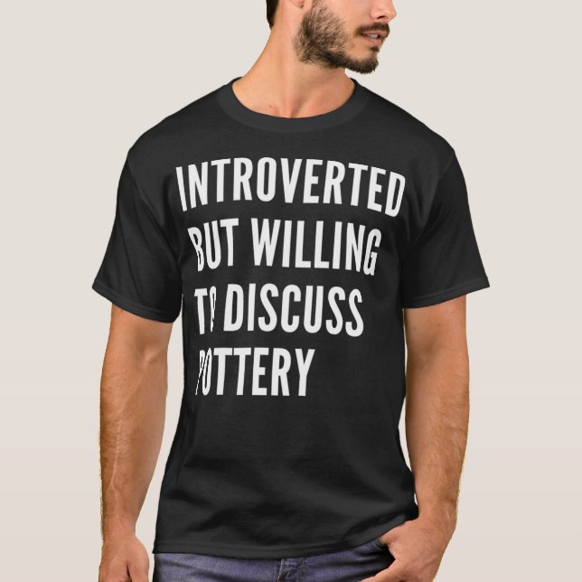 T-shirt Introverted Mais Prêt À Discuter De La Poterie (Devant)