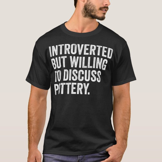 T-shirt Introverted Mais Prêt À Discuter De La Poterie Drô (Devant)