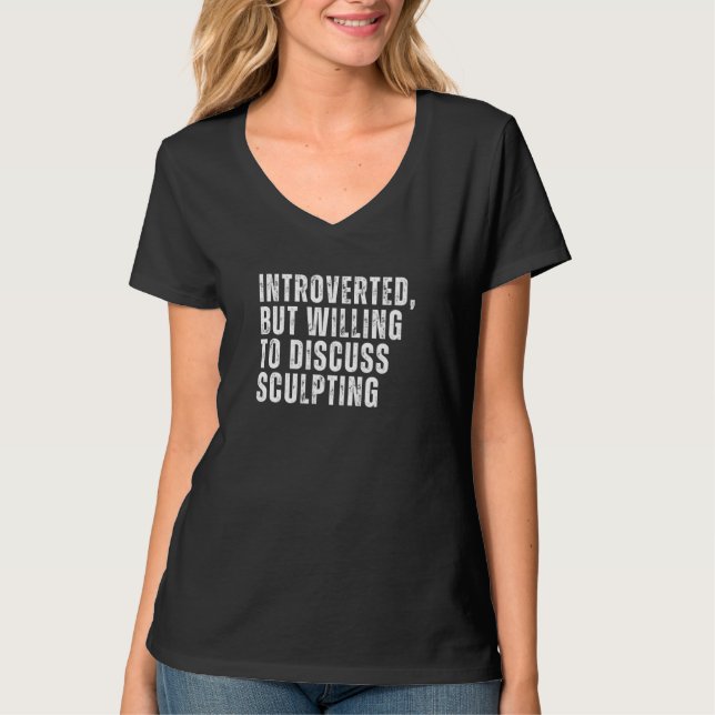 T-shirt Introverted, mais prêt à discuter de la sculpture  (Devant)