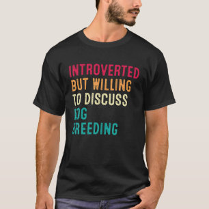 T-shirt Introverted Mais Prêt À Discuter De L'Élevage De C