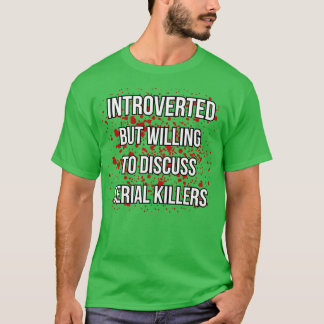 T-shirt Introverted Mais Prêt À Discuter Des Tueurs En Sér