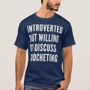 T-shirt Introverted Mais Prêt À Discuter Du Crocheting