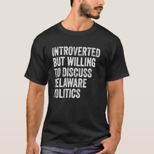 T-shirt Introverted Mais Prêt À Discuter Du Delaware Polit