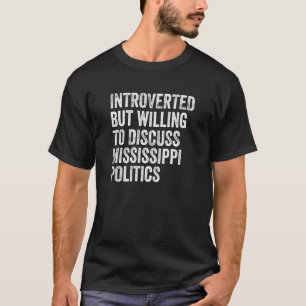 T-shirt Introverted Mais Prêt À Discuter Du Mississippi Po