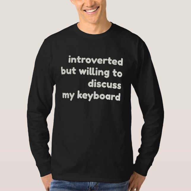 T-shirt Introverted Willing to Discuss My Keyboard  Introv (Devant)